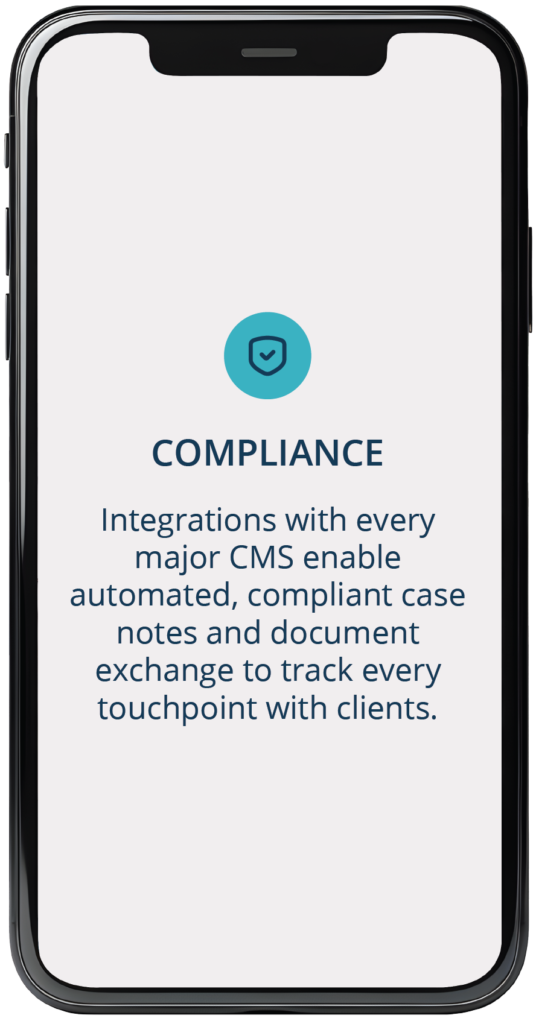 Integrations with every major CMS enable automated, compliant case notes and document exchange to track every touchpoint with clients.